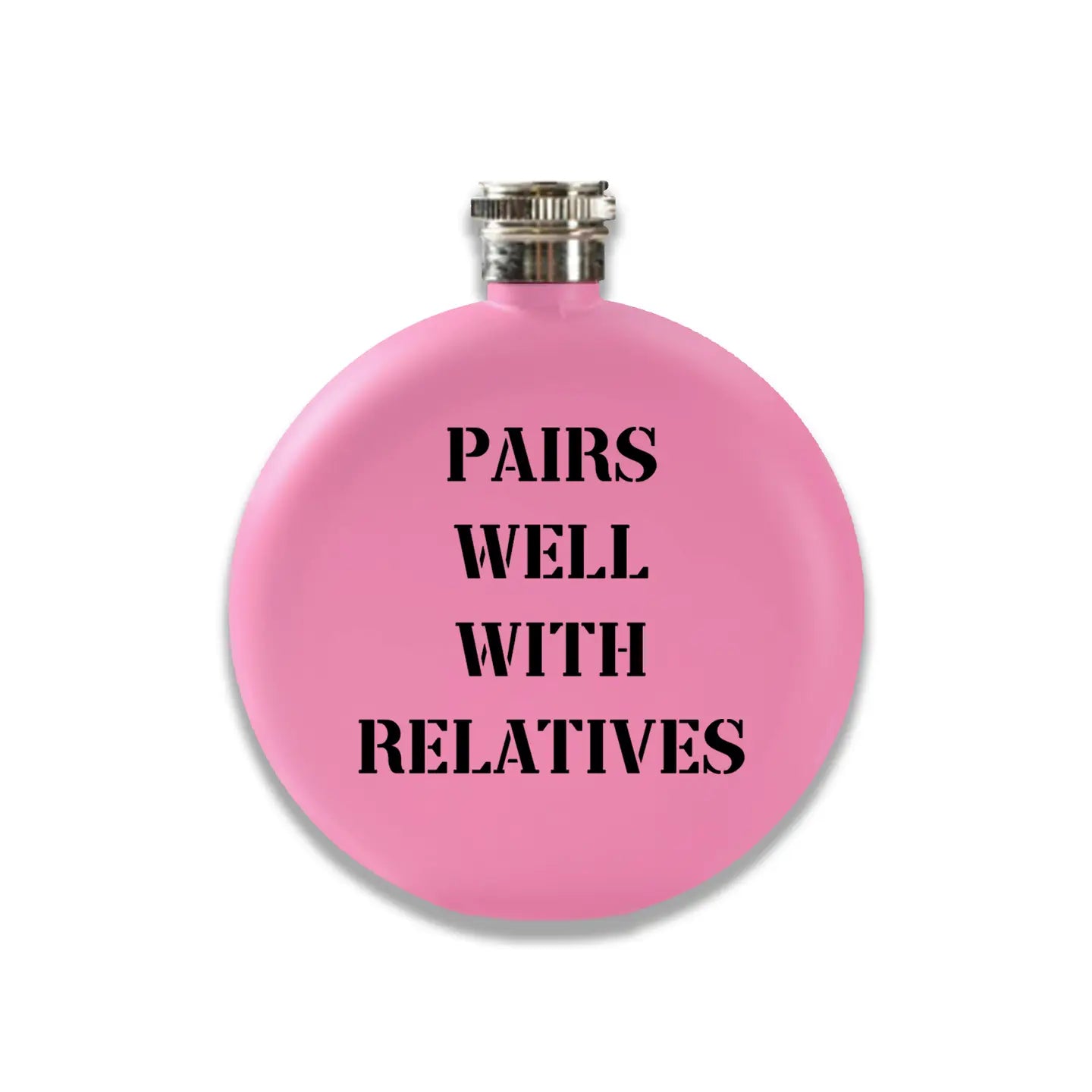 A humorous round flask with the phrase 'Pairs Well with Relatives,' perfect for gifting or bringing a touch of fun to family gatherings and celebrations