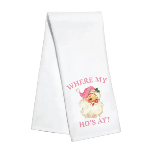Where My Ho's At Santa Tea Towel - Funny Christmas Kitchen Decor and Holiday Gift