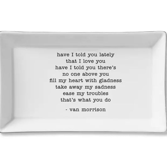 "Have I Told You" Van Morrison Ceramic Tray